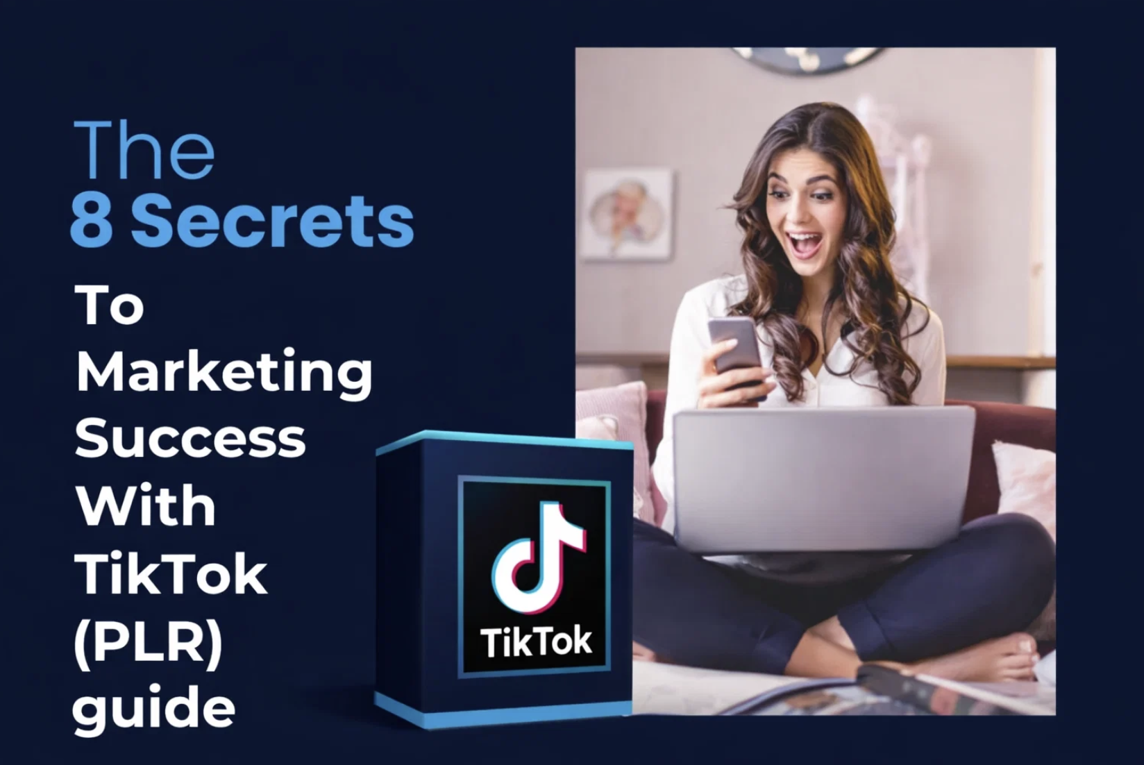 The 8 Secrets To Marketing Success With TikTok (PLR)